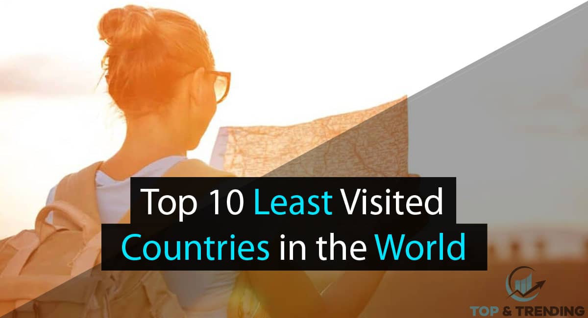 Top 10 Least Visited Countries in the World That are Worth Discovering