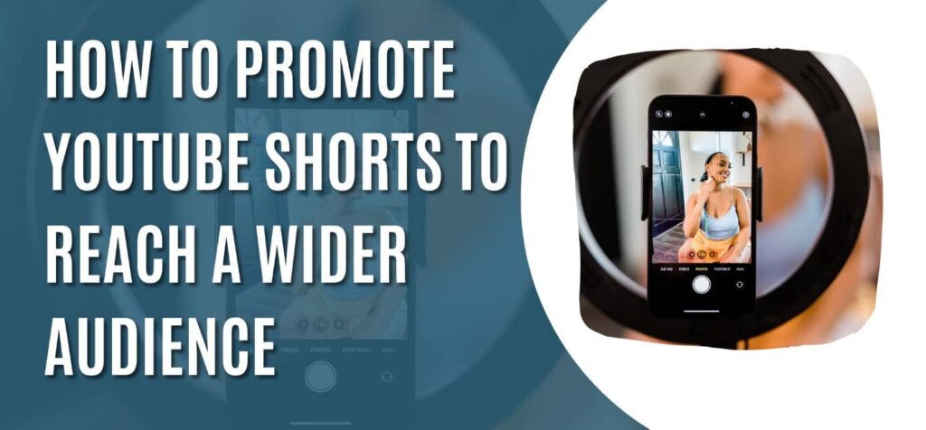 How to Promote YouTube Shorts to Reach a Wider Audience